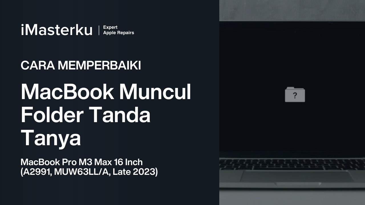 Cara Perbaiki Folder Tanda Tanya Pada MacBook Pro M3 Max 16 Inch (A2991, MUW63LL/A, Late 2023)