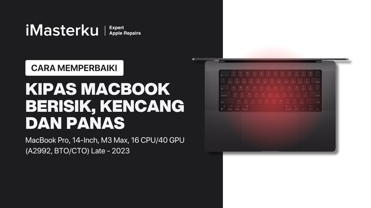 Cara Perbaiki Kipas MacBook Pro M3 Pro 14 Inch 2023 Berisik, Kencang, Bunyi Keras, Panas (A2992, BTO:CTO*, 16 CPU:40 GPU)