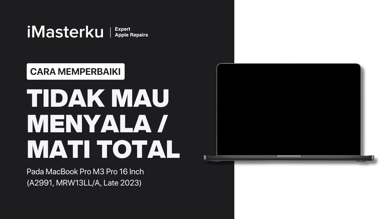 Cara Perbaiki MacBook Pro M3 16 Inch Tidak Mau Menyala atau Mati Total (A2991, MRW13LL:A, Late 2023)