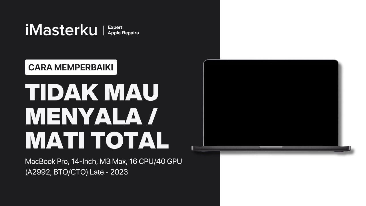 Cara Perbaiki MacBook Pro M3 Max 14 Inch 2023 Mati Total, Layar Mati, Blank, Gelap, Tidak Menyala (A2992, BTO:CTO*)