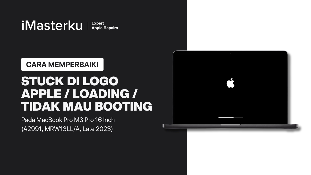 Cara Perbaiki MacBook Pro M3 Pro 16 Inch 2023 Stuck di Logo Apple, Tidak Mau Booting, Loading Terus (A2991, MRW13LL:A)